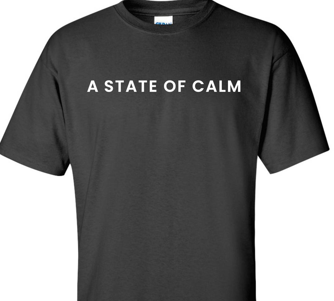 A STATE OF CALM TEES WITH WORDS ACROSS THE CHEST